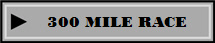300 MILE RACE
